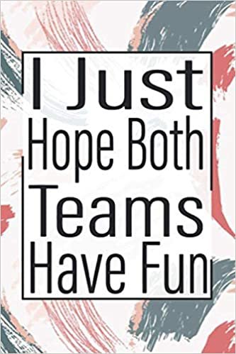 okumak I Just Hope Both Teams Have Fun: I Just Hope Both Teams Have FunBook,120Pages 6x9Soft Cover