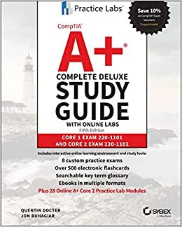 CompTIA A+ Complete Deluxe Study Guide w Online La bs: Core 1 Exam 220–1101 and Core 2 Exam 5th Editi on