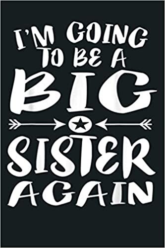 okumak I M Going To Be A Big Sister Again Gift: Notebook Planner - 6x9 inch Daily Planner Journal, To Do List Notebook, Daily Organizer, 114 Pages