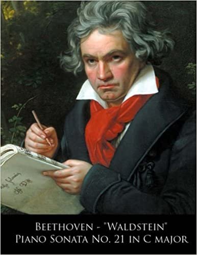 okumak Beethoven - &quot;Waldstein&quot; Piano Sonata No. 21 in C major (Beethoven Piano Sonatas, Band 21): Volume 21