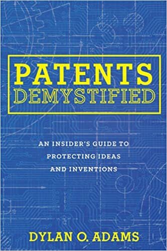 okumak Patents Demystified: An Insider&#39;s Guide to Protecting Ideas and Inventions