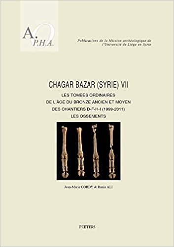 okumak Chagar Bazar (Syrie) VII: Les tombes ordinaires de l&#39;age du Bronze ancien et moyen des chantiers D-F-H-I (1999-2011): Les ossements (Publications de ... de l&#39;Universite de Liege en Syrie)