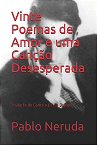 okumak Vinte Poemas de Amor e uma Canção Desesperada: Tradução de Gonzalo Dávila Bolliger
