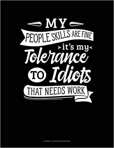 okumak My People Skills Are Fine It&#39;s My Tolerance To Idiots That Needs Work: Cornell Notes Notebook