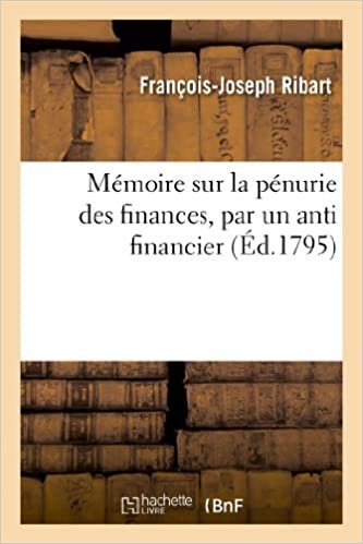 okumak Mémoire sur la pénurie des finances, par un antifinancier (Histoire)
