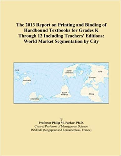 okumak The 2013 Report on Printing and Binding of Hardbound Textbooks for Grades K Through 12 Including Teachers&#39; Editions: World Market Segmentation by City