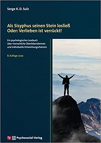 okumak Als Sisyphus seinen Stein losließ. Oder: Verlieben ist verrückt!: Ein psychologisches Lesebuch über menschliche Überlebensformen und individuelle Entwicklungschancen