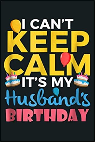 okumak I Cant Keep Calm Its My Husbands Birthday: Notebook Planner - 6x9 inch Daily Planner Journal, To Do List Notebook, Daily Organizer, 114 Pages