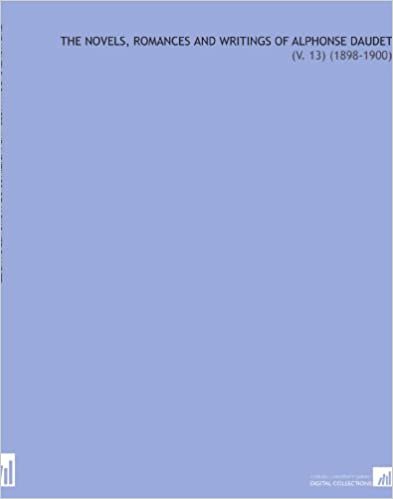 okumak The Novels, Romances and Writings of Alphonse Daudet: (V. 13) (1898-1900)
