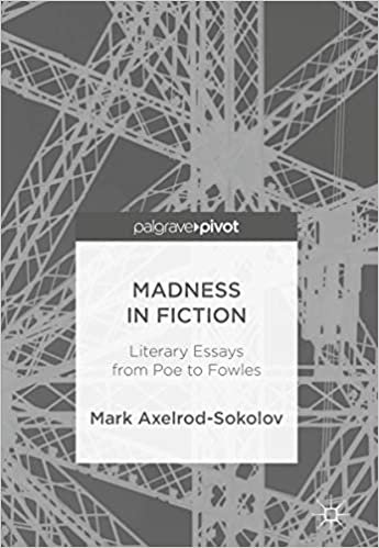 okumak Madness in Fiction: Literary Essays from Poe to Fowles