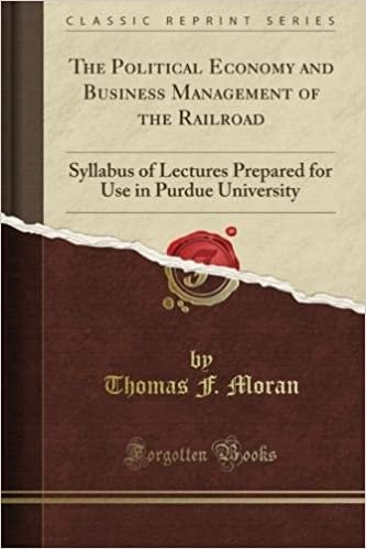 okumak The Political Economy and Business Management of the Railroad: Syllabus of Lectures Prepared for Use in Purdue University (Classic Reprint)