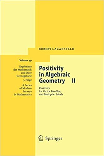 okumak Positivity in Algebraic Geometry II: Positivity for Vector Bundles, and Multiplier Ideals (Ergebnisse der Mathematik und ihrer Grenzgebiete. 3. Folge / A Series of Modern Surveys in Mathematics)