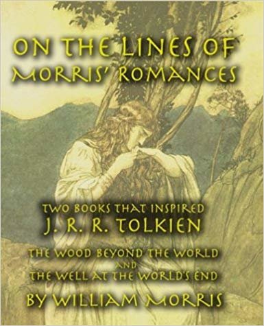 okumak On the Lines of Morris Romances: Two Books That Inspired J. R. R. Tolkien-The Wood Beyond the World and the Well at the Worlds End