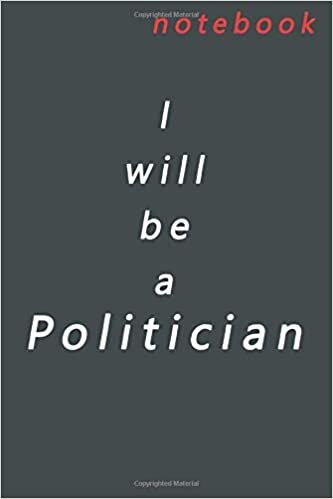 okumak I will be a Politician: Lined journal notebook for kids, s and adults. To write and take notes. 6x9 in size. 110 pages.