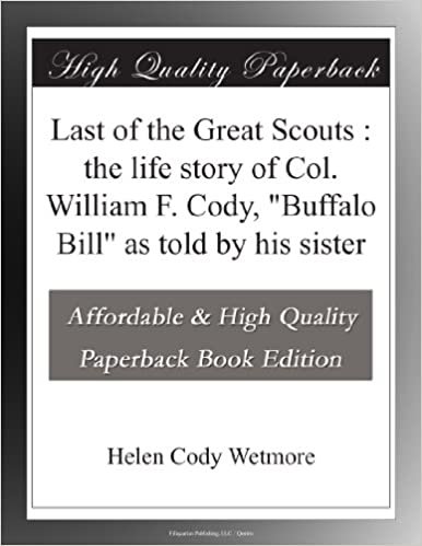 okumak Last of the Great Scouts : the life story of Col. William F. Cody, &quot;Buffalo Bill&quot; as told by his sister