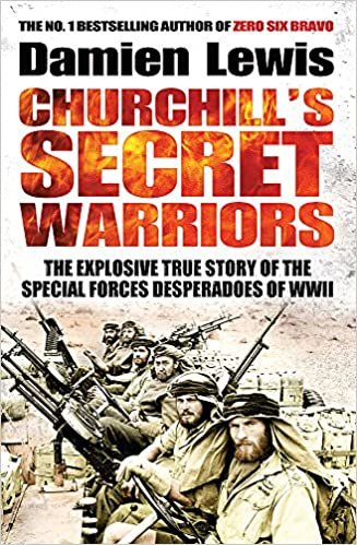 okumak Churchill&#39;s Secret Warriors: The Explosive True Story of the Special Forces Desperadoes of WWII