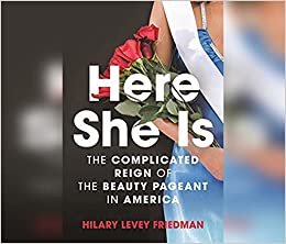 okumak Here She Is: The Complicated Reign of the Beauty Pageant in America