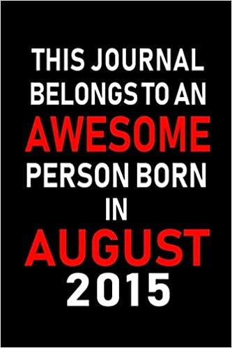 okumak This Journal belongs to an Awesome Person Born in August 2015: Blank Lined Born In August with Birth Year Journal Notebooks Diary as Appreciation, ... gifts. ( Perfect Alternative to B-day card )