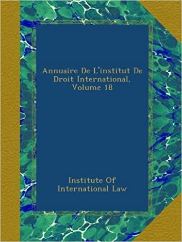 okumak Annuaire De L&#39;institut De Droit International, Volume 18