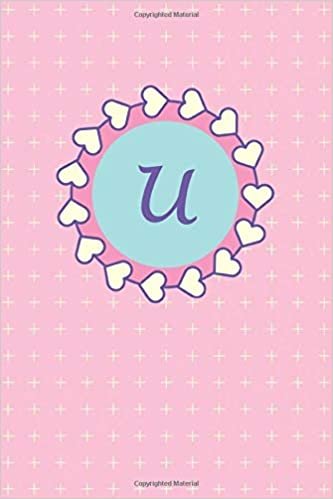okumak U: Cute Pink Monogram Initial Letter U for Girls / Medium Size Notebook with Lined Interior, Page Number and Date Ideal for Taking Notes, Journal, Diary, Daily Planner (Cute Monograms, Band 21)