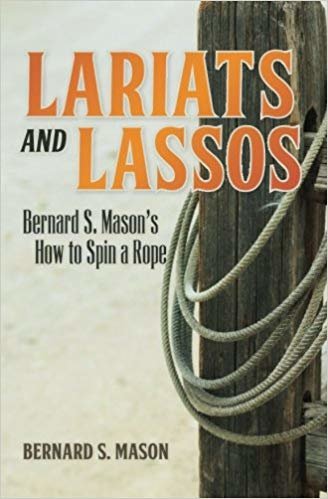 okumak Lariats and Lassos: Bernard S. Masons How to Spin a Rope