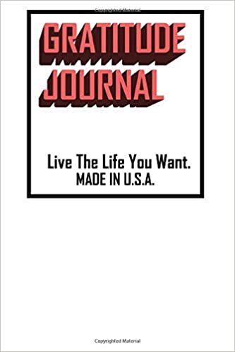 okumak Gratitude Journal Live The Life You Want Made In U.S.A.: A 120 Lined Pages Gift Journal To Remind Them Of How Crazy Life Could Go - White Cover.