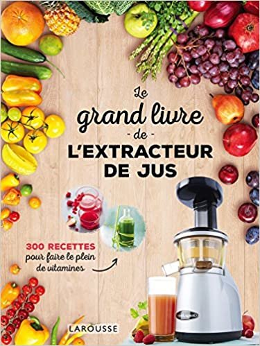 okumak Le grand livre de l&#39;extracteur de jus: 300 recettes pour faire le plein de vitamines (Cuisine pratique)