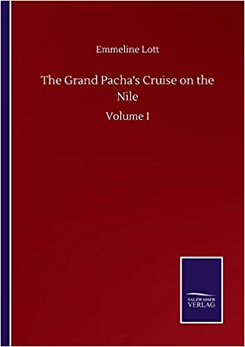 okumak The Grand Pacha&#39;s Cruise on the Nile: Volume I