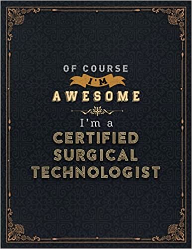 okumak Certified Surgical Technologist Lined Notebook - Of Course I&#39;m Awesome I&#39;m A Certified Surgical Technologist Job Title Working Cover Daily Journal: ... Financial, A4, Life, 8.5 x 11 inch, 11