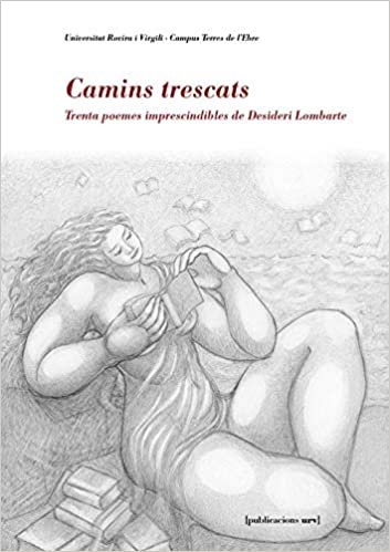 okumak Camins trescats: Trenta poemes imprescindibles de Desideri Lombarte (Campus Terres de l&#39;Ebre, Band 5)