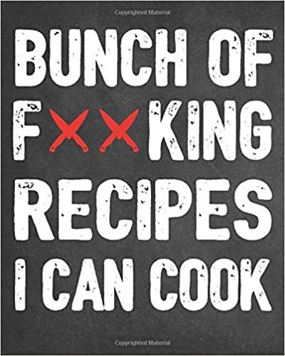 okumak Bunch of F**king Recipes I Can Cook: Personalized Blank Cookbook and Custom Recipe Journal to Write in Funny Gift for Men Women Funny Swearing Gag Gift Journal And Organizer For Recipes