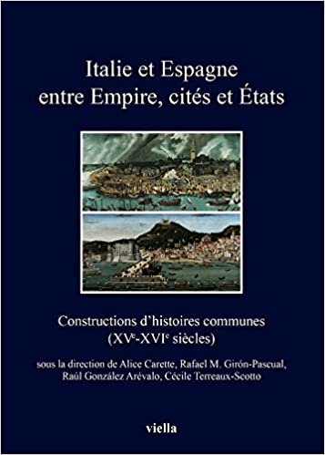okumak Italie Et Espagne Entre Empire, Cites Et Etats: Constructions d&#39;Histoires Communes (Xve-Xvie Siecles) (I Libri Di Viella)