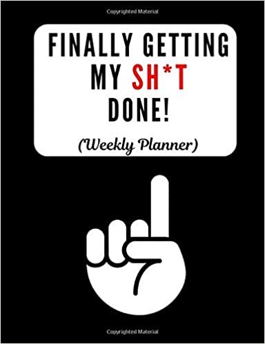 okumak Finally Getting My Sh*t Done!: Weekly Planner