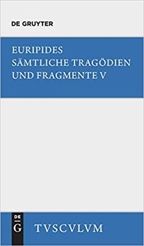 okumak Sämtliche Tragödien und Fragmente, Band V, Orestes . Iphigenie in Aulis . Die Mänaden (Sammlung Tusculum)