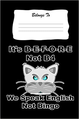 okumak It&#39;s B-E-F-O-R-E Not B4 , We Speak English Not Bingo: Snarky , Bitchy and Smartass Notebook