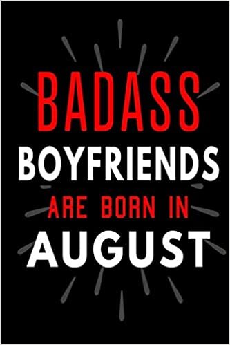 okumak Badass Boyfriends Are Born In August: Blank Lined Funny Journal Notebooks Diary as Birthday, Welcome, Farewell, Appreciation, Thank You, Christmas, ... ( Alternative to B-day present card )