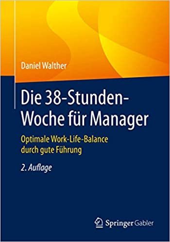 okumak Die 38-Stunden-Woche für Manager: Optimale Work-Life-Balance durch gute Führung