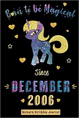 okumak Born to be Magical Since December 2006 - Unicorn Birthday Journal: Blank Lined Journal, Notebook or Diary is a Perfect Gift for the December Girl or ... and Family ( Alternative to B-day Card. )
