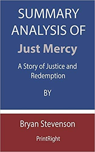okumak Summary Analysis Of Just Mercy: A Story of Justice and Redemption By Bryan Stevenson