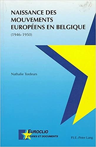 okumak Naissance des mouvements européens en Belgique (1946-1950) (Euroclio / Etudes et Documents / Studies and Documents, Band 16)