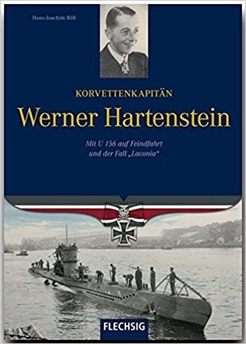 okumak Korvettenkapitän Werner Hartenstein: Mit U 156 auf Feindfahrt und der Fall &quot;Laconia&quot;