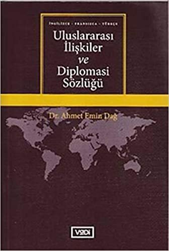 okumak Uluslararası İlişkiler ve Diplomasi Sözlüğü: İngilizce - Fransızca - Türkçe