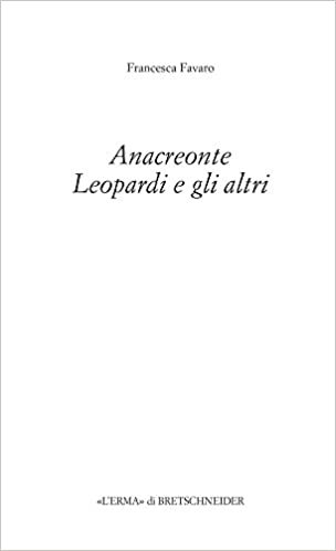 okumak Anacreonte, Leopardi E Gli Altri (L&#39;Eredita dell&#39;Antico. Passato e Presente)