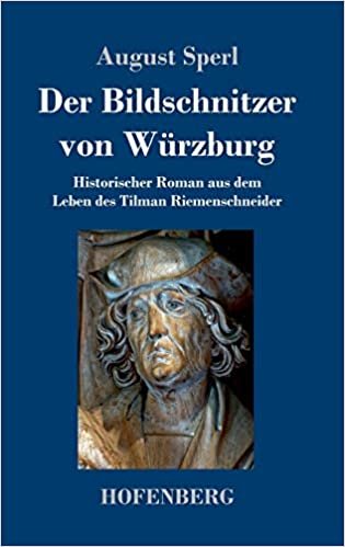 okumak Der Bildschnitzer von Würzburg: Historischer Roman aus dem Leben des Tilman Riemenschneider