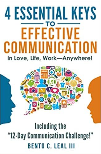 okumak 4 Essential Keys to Effective Communication in Love, Life, Work--Anywhere!: Including the &quot;12-Day Communication Challenge!&quot;