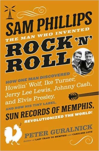 okumak Sam Phillips : The Man Who Invented Rock &#39;n&#39; Roll
