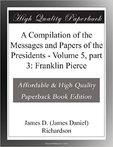 okumak A Compilation of the Messages and Papers of the Presidents - Volume 5, part 3: Franklin Pierce
