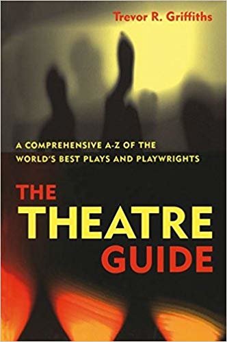 okumak The Theatre Guide : A Comprehensive A-Z of the World&#39;s Best Plays and Playwrights