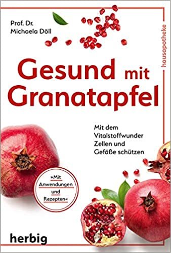 okumak Gesund mit Granatapfel: Mit dem Vitalstoffwunder Zellen und Gefäße schützen