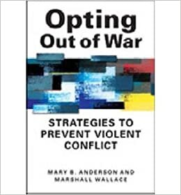 okumak [( Opting Out of War: Strategies to Prevent Violent Conflict * * )] [by: Mary B. Anderson] [Nov-2012]